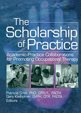 The Scholarship of Practice : Academic-Practice Collaborations for Promoting Occupational Therapy
