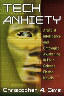Tech Anxiety : Artificial Intelligence and Ontological Awakening in Four Science Fiction Novels