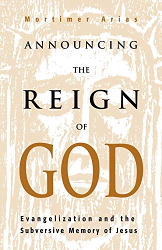 Announcing the Reign of God : Evangelization and the Subversive Memory of Jesus