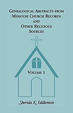 Genealogical Abstracts from Missouri Church Records and Other Religious Sources, Volume 1