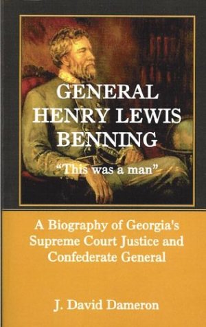 General Henry Lewis Benning, This Was a Man : A Biography of Georgia's Supreme Court Justice and Confederate General