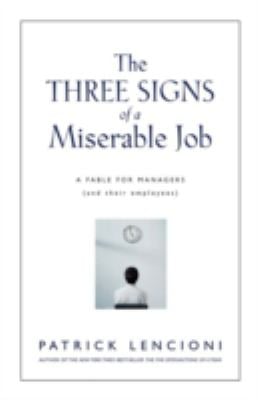 The Three Signs of a Miserable Job : A Fable for Managers (and Their Employees)