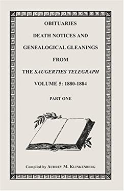 Obituaries, Death Notices and Genealogical Gleanings from the Saugerties Telegraph : Volume 5: 1880-1884