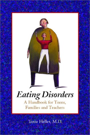 Eating Disorders : A Handbook for Teens, Families and Teachers