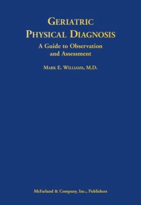 Geriatric Physical Diagnosis : A Guide to Observation and Assessment