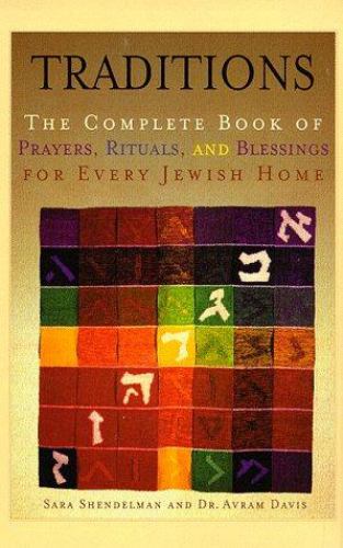 Traditions : The Complete Book of Prayers, Rituals, and Blessings for Every Jewish Home