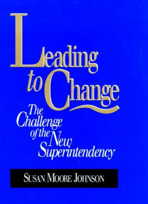Leading to Change : The Challenge of the New Superintendency