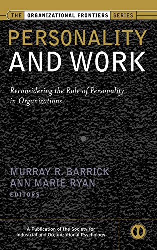 Personality and Work : Reconsidering the Role of Personality in Organizations
