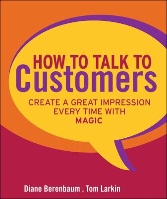 How to Talk to Customers : Create a Great Impression Every Time with Magic
