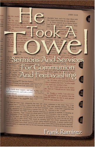 He Took a Towel : Sermons and Services for Communion and Feet Washing