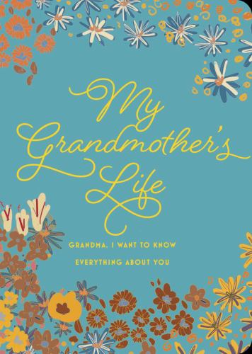 My Grandmother's Life - Second Edition : Grandma, I Want to Know Everything about You