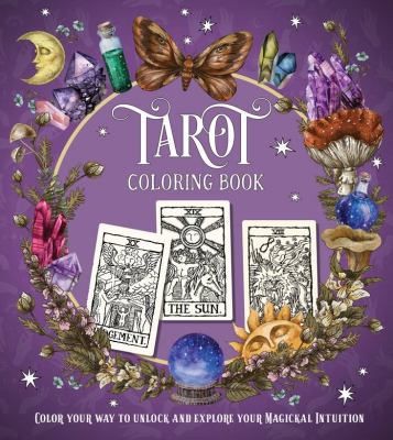 Tarot Coloring Book : Color Your Way to Unlock and Explore Your Magickal Intuition