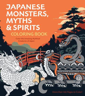 Japanese Monsters, Myths and Spirits Coloring Book : Color the Amazing Mythical Creatures of Japan - More Than 100 Pages to Color!