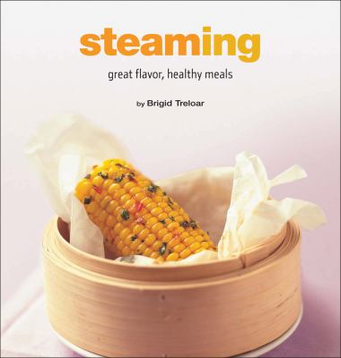 Steaming : Great Flavor, Healthy Meals