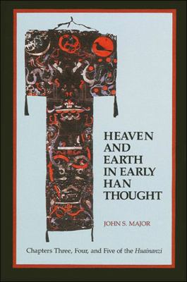 Heaven and Earth in Early Han Thought : Chapters Three, Four, and Five of the Huainanzi