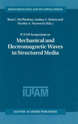 IUTAM Symposium on Mechanical and Electromagnetic Waves in Structured Media : Proceedings of the IUTAM Symposium Held in Sydney, NSW, Australia, 18-22