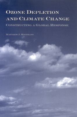 Ozone Depletion and Climate Change : Constructing a Global Response