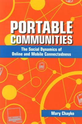 Portable Communities : The Social Dynamics of Online and Mobile Connectedness