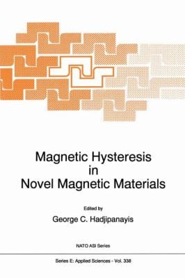 Magnetic Hysteresis in Novel Magnetic Materials : Proceedings of the NATO Advanced Study Institute on Magnetic Hysteresis Held in Mykonos, Greece, 199