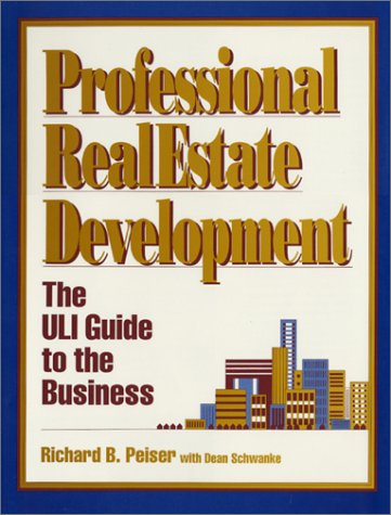 Professional Real Estate Development : The ULI Guide to the Business