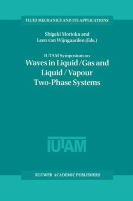 Iutam Symposium on Waves in Liquid-Gas and Liquid-Vapour Two-Phases Systems : Proceedings of the Iutam Symposium Held in Kyoto, Japan, 1-13 May 1994