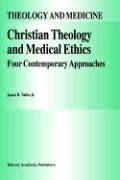 Christian Theology and Medical Ethics Vol. 7 : Four Contemporary Approaches