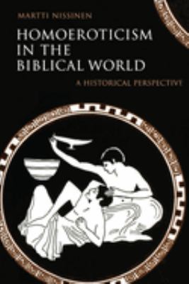 Homoeroticism in the Biblical World : A Historical Perspective