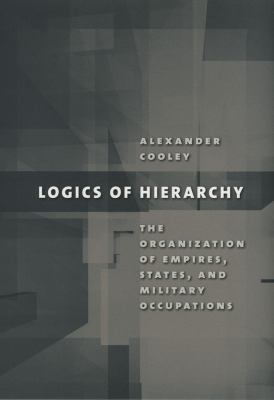 Logics of Hierarchy : The Organization of Empires, States, and Military Occupations