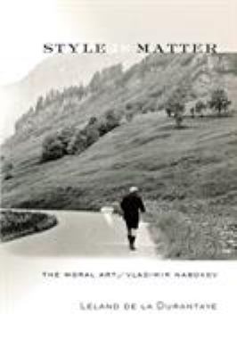 Style Is Matter : The Moral Art of Vladimir Nabokov