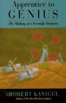 Apprentice to Genius : The Making of a Scientific Dynasty