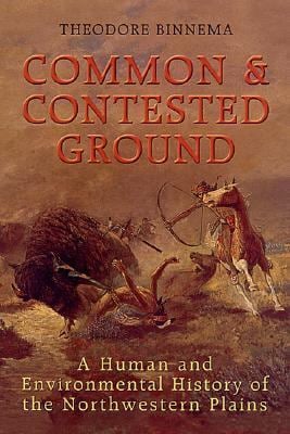 Common and Contested Ground : A Human and Environmental History of the Northwestern Plains