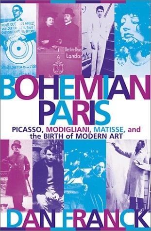 Bohemian Paris : Picasso, Modigliani, Matisse and the Birth of Modern Art
