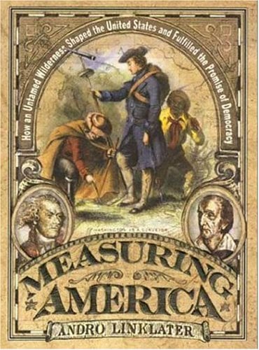 Measuring America : How an Untamed Wilderness Shaped the United States and Fulfilled the Promise of Democracy