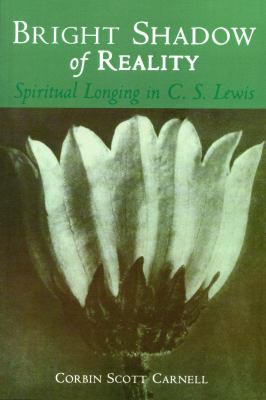 Bright Shadow of Reality : Spiritual Longing in C. S. Lewis