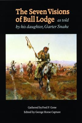 The Seven Visions of Bull Lodge : As Told by His Daughter, Garter Snake