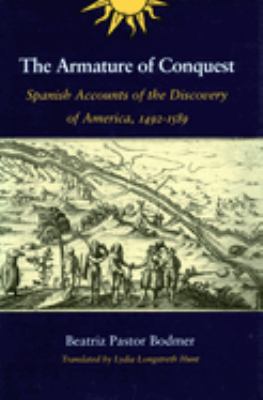 The Armature of Conquest : Spanish Accounts of the Discovery of America, 1492-1589