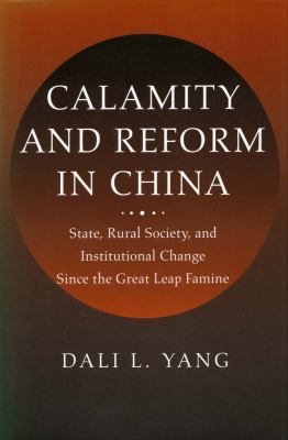 Calamity and Reform in China : State, Rural Society, and Institutional Change since the Great Leap Famine