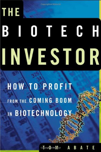 The Biotech Investor : How to Profit from the Coming Boom in Biotechnology