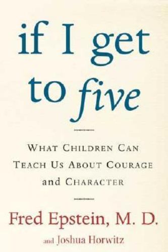 If I Get to Five : What Children Can Teach Us about Courage and Character