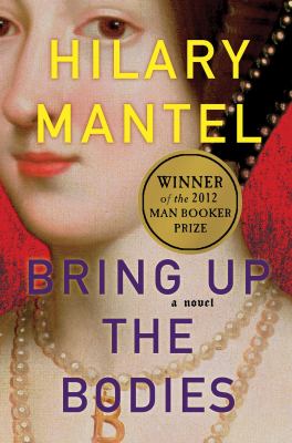 Bring up the Bodies : A Novel