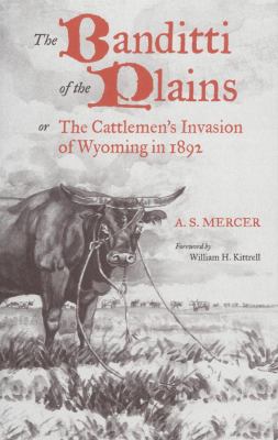 The Banditti of the Plains : Or the Cattlemen's Invasion of Wyoming In 1892