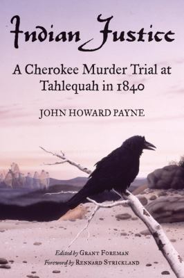 Indian Justice : A Cherokee Murder Trial at Tahlequah in 1840