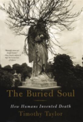 The Buried Soul : How Humans Invented Death