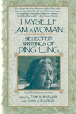 I Myself Am a Woman : Selected Writings of Ding Ling