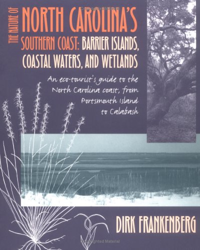 The Nature of North Carolina's Southern Coast : Barrier Islands, Coastal Waters, and Wetlands