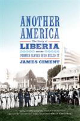 Another America: the Story of Liberia and the Former Slaves Who Ruled It