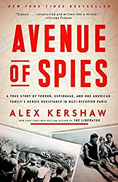 Avenue of Spies : A True Story of Terror, Espionage, and One American Family's Heroic Resistance in Nazi-Occupied Paris