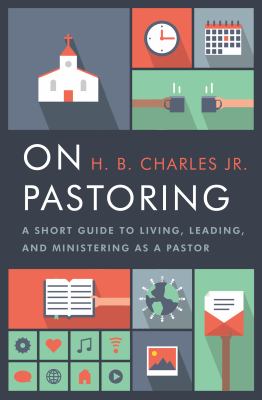 On Pastoring : A Short Guide to Living, Leading, and Ministering As a Pastor