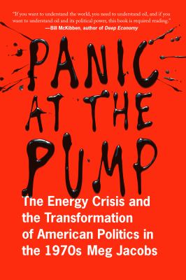 Panic at the Pump : The Energy Crisis and the Transformation of American Politics in The 1970s