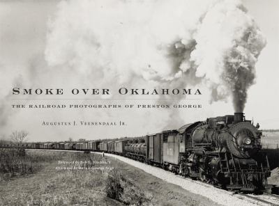 Smoke over Oklahoma : The Railroad Photographs of Preston George